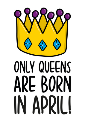 Queens Born in April Card