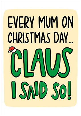 Mum Claus I Said So Christmas Card