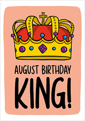 August Birthday King Card