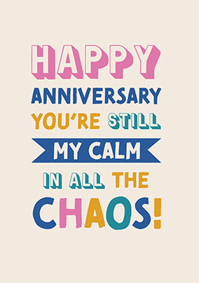 My Calm in all the Chaos Anniversary Card