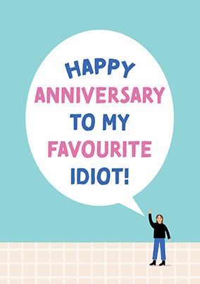 To my Favourite Idiot Happy Anniversary Card