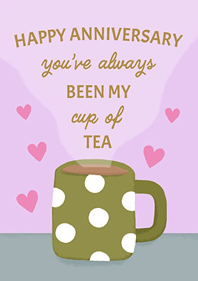 My cup of tea Happy Anniversary Card