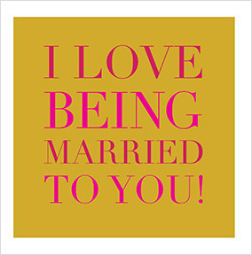 Love being married to you Anniversary Card