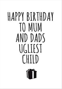 Tap to view To Mum and Dad's Ugliest Child Birthday Card