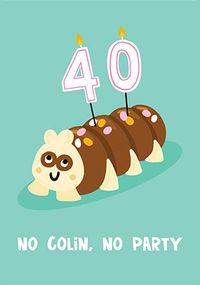 Tap to view No Colin No Party 40th Birthday Card
