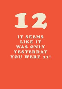 Tap to view Seems Like It Was Only Yesterday 12th Birthday Card