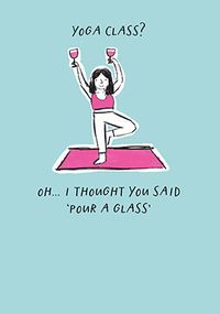 Tap to view Yoga Class Not Pour A Glass Birthday Card