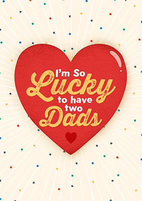 So Lucky to have Two Dads Father's Day Card