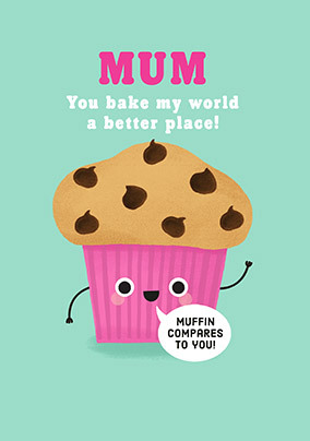 Muffin Compares to you Mum Mother's Day Card