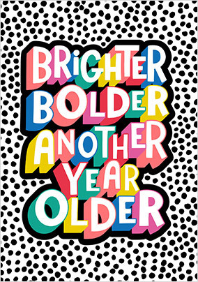 Brighter Bolder Birthday Card