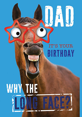 Why the Long Face Dad Birthday Card