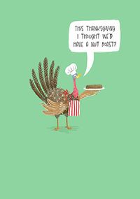 Tap to view Thought we'd have a Nut Roast Happy Thanksgiving Card