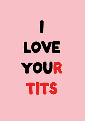 I Love Your Tits Valentine's Day Card