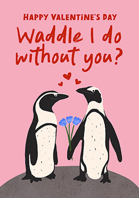 Waddle I Do Without You Valentine's Day Card