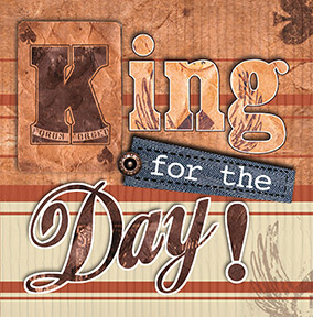 King For The Day Birthday Card