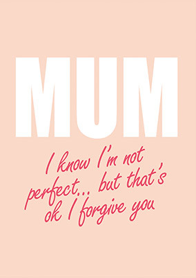 Mum I Forgive You Mother's Day Card