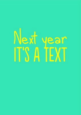 Next Year it's a Text Anniversary Card