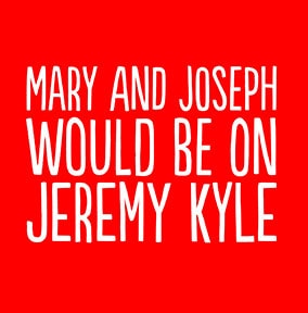 Mary and Joseph Would be on Jeremy Kyle Card