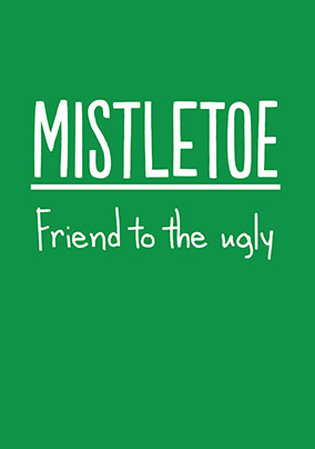 Mistletoe Friend To The Ugly Christmas card