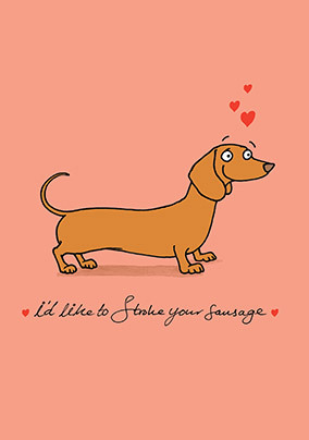 I'd Like To Stroke Your Sausage Valentine Card