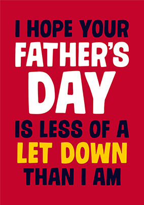 Hope Father's Day is Less of a Let Down Card