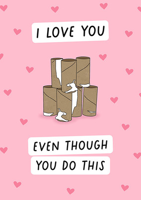 Love You Even Though You Do This Valentine's Day Card