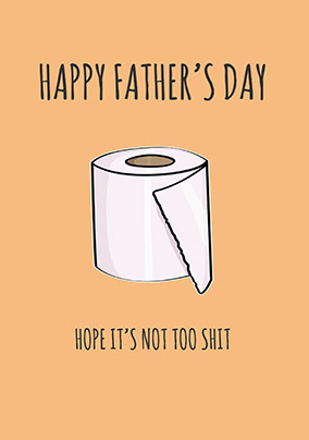 Happy Father's Day Hope it's Not too Sh** Card