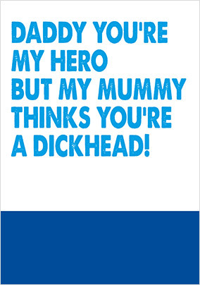 Daddy You're my Hero but Mum thinks you're a D**khead Father's Day Card