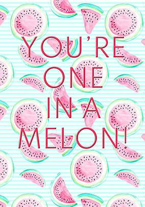 One In A Melon Birthday Card