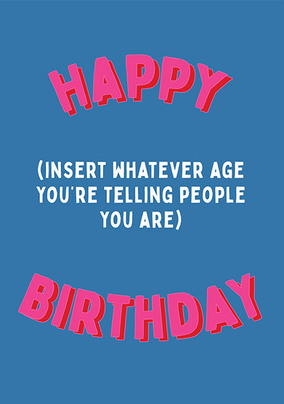 Happy Insert Whatever Age Birthday Card