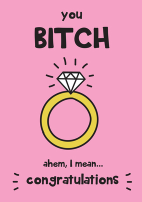 You Bitch Engagement Card