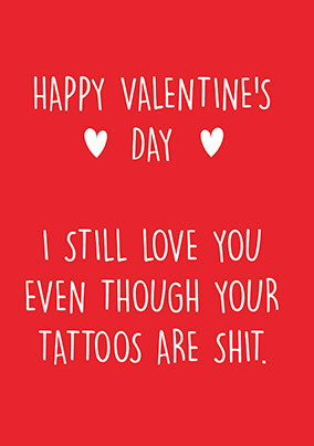 Your Tattoos are Sh*t Valentine's Day Card