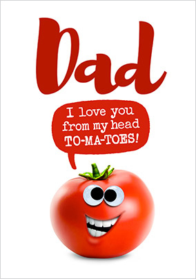 Dad I love you from my Head To-ma-toes Father's Day Card