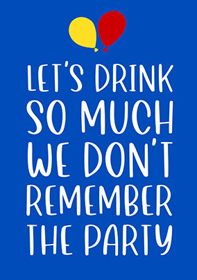 Let's Drink So Much We Don't Remember the Party Card