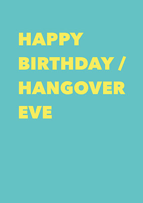 Happy Hangover Eve Birthday Card