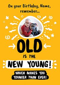 Tap to view Old is the New Young photo Birthday Card