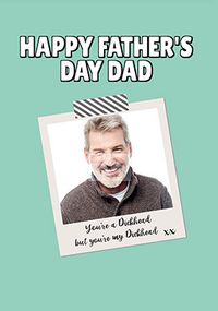 Tap to view You're a D**khead, but you're my D**khead Photo Father's Day Card
