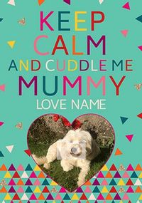 Tap to view Keep Calm Photo Upload Mother's Day Card - Cuddle Me