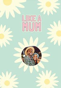 Tap to view Like A Mum Mothers Day Photo Card