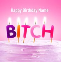 Tap to view Happy Birthday Bit*h Card