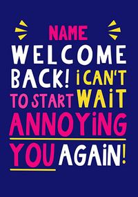 Tap to view Start Annoying You Personalised Welcome Back Card