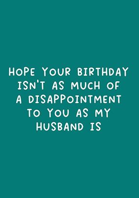 My Husband Is A Disappointment Birthday Card | Funky Pigeon