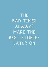 Tap to view Bad Times Make The Best Stories Card