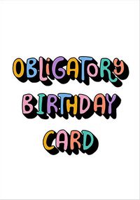 Tap to view Coloured Text Obligatory Birthday Card