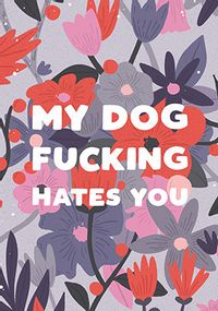 Tap to view Dog F**king Hates You Birthday Card