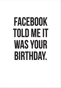 Tap to view Facebook Told Me it was Your Birthday Card