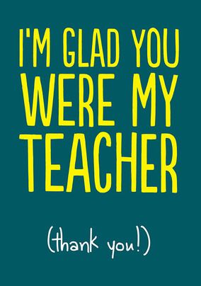 I'm Glad You Were My Teacher Thank You Card | Funky Pigeon