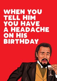 Tap to view Headache on His Birthday Funny Card