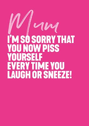 Sorry You Piss Yourself Mother's Day Card | Funky Pigeon