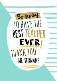 Tap to view Lucky to have the Best Teacher Personalised Card